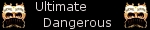 ULTIMATE DANGEROUS ULTIMATE DANGEROUS